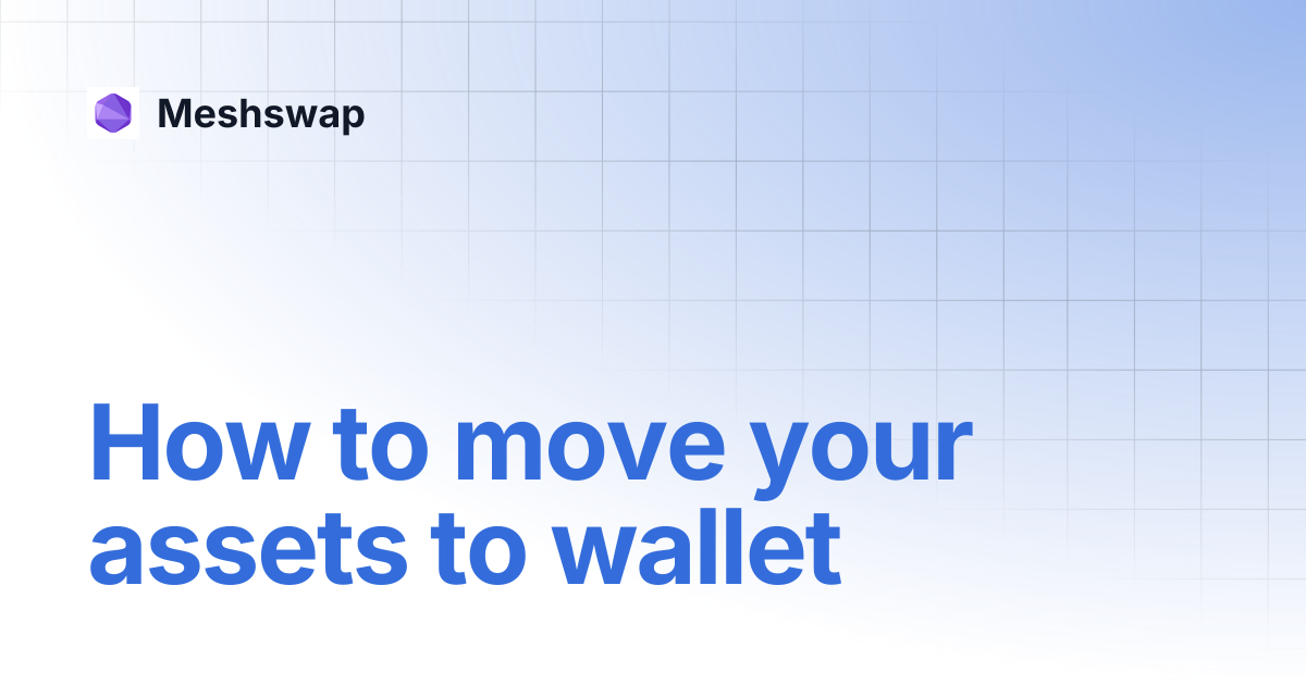 How to move your assets to wallet | Meshswap